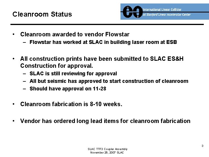 Cleanroom Status • Cleanroom awarded to vendor Flowstar – Flowstar has worked at SLAC