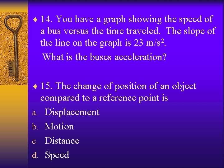¨ 14. You have a graph showing the speed of a bus versus the