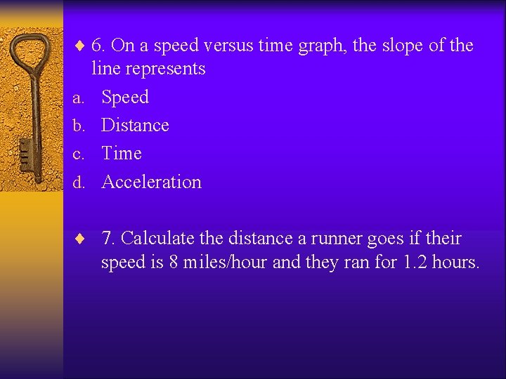 ¨ 6. On a speed versus time graph, the slope of the line represents
