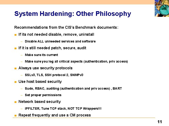 System Hardening: Other Philosophy Recommendations from the CIS’s Benchmark documents: ■ If its not