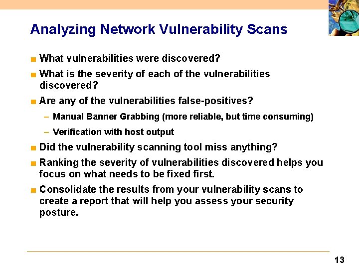 Analyzing Network Vulnerability Scans ■ What vulnerabilities were discovered? ■ What is the severity
