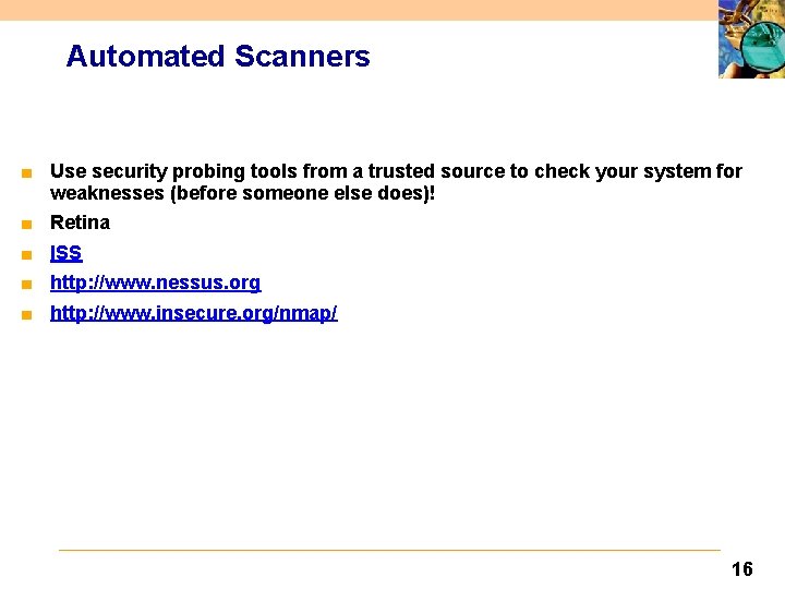 Automated Scanners ■ Use security probing tools from a trusted source to check your