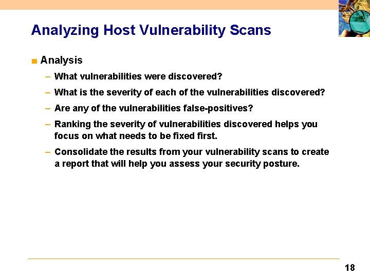Analyzing Host Vulnerability Scans ■ Analysis – What vulnerabilities were discovered? – What is