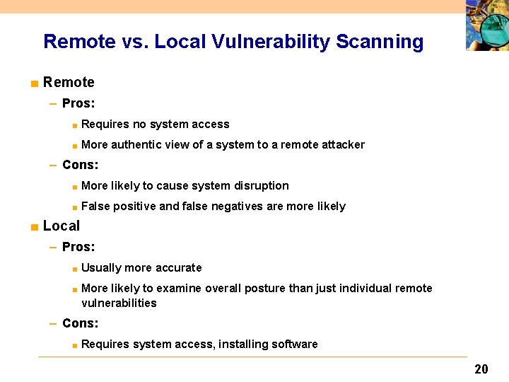 Remote vs. Local Vulnerability Scanning ■ Remote – Pros: ■ Requires no system access