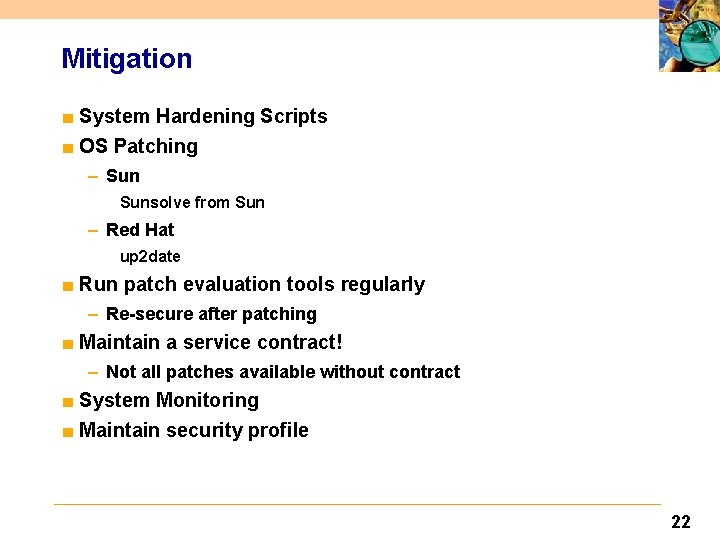 Mitigation ■ System Hardening Scripts ■ OS Patching – Sunsolve from Sun – Red