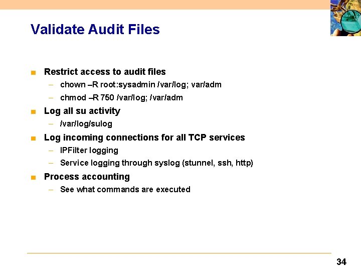 Validate Audit Files ■ Restrict access to audit files – chown –R root: sysadmin