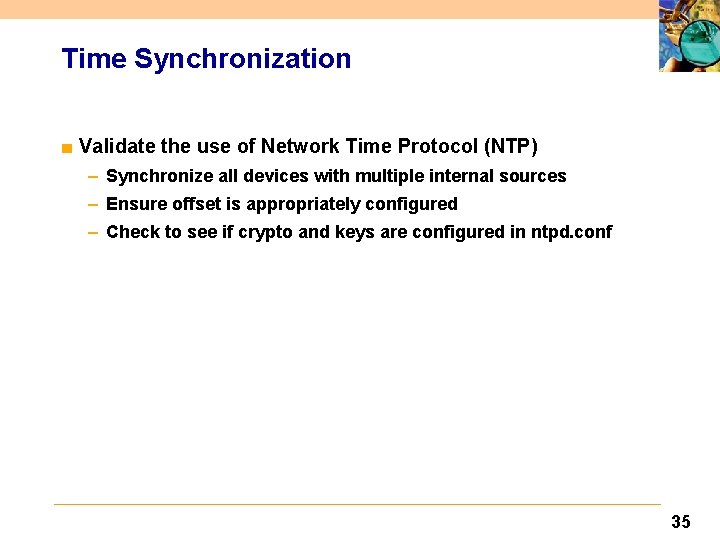 Time Synchronization ■ Validate the use of Network Time Protocol (NTP) – Synchronize all