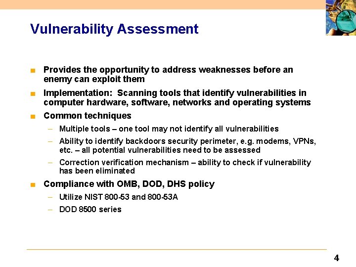 Vulnerability Assessment ■ Provides the opportunity to address weaknesses before an enemy can exploit