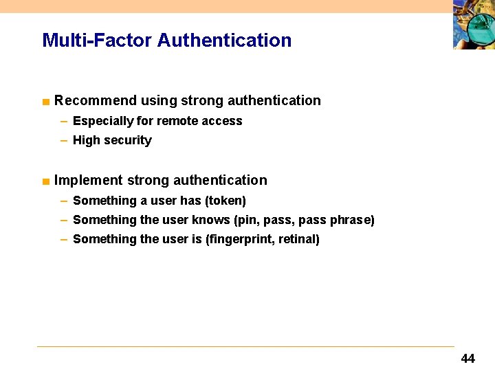 Multi-Factor Authentication ■ Recommend using strong authentication – Especially for remote access – High