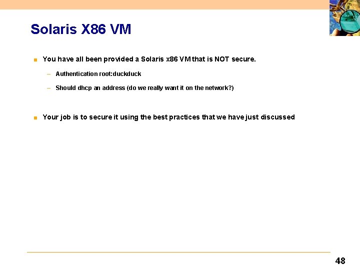 Solaris X 86 VM ■ You have all been provided a Solaris x 86