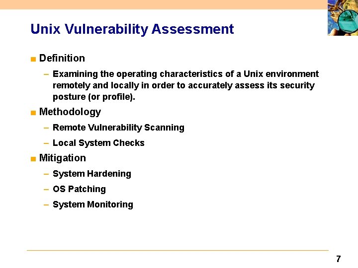 Unix Vulnerability Assessment ■ Definition – Examining the operating characteristics of a Unix environment
