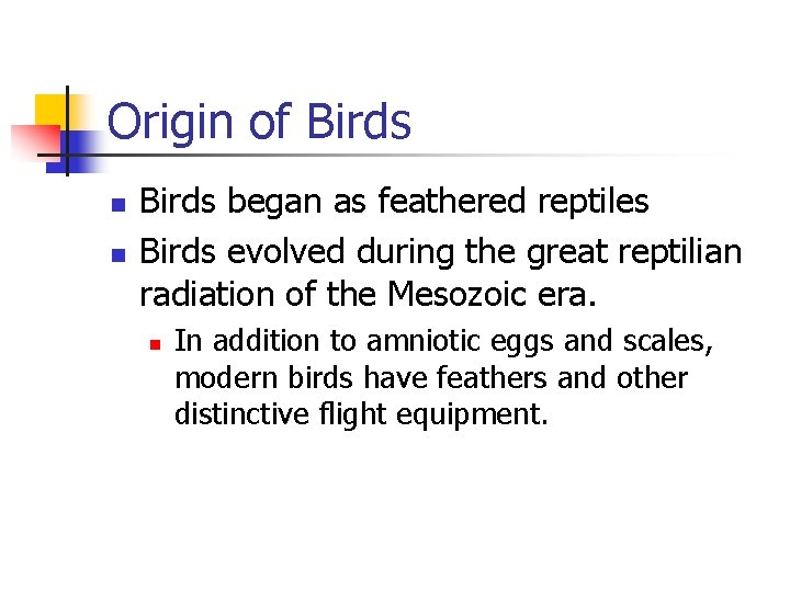 Origin of Birds n n Birds began as feathered reptiles Birds evolved during the