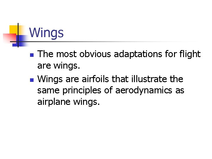 Wings n n The most obvious adaptations for flight are wings. Wings are airfoils