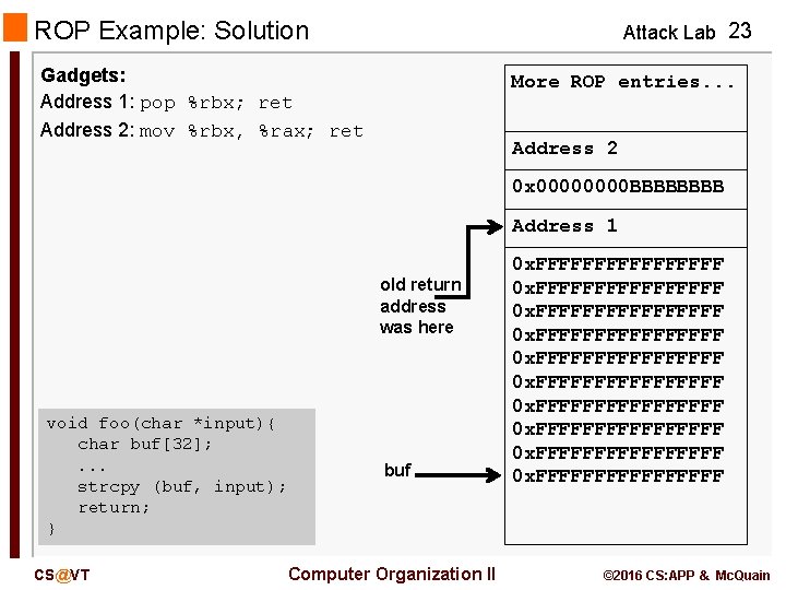 ROP Example: Solution Attack Lab 23 Gadgets: Address 1: pop %rbx; ret Address 2: