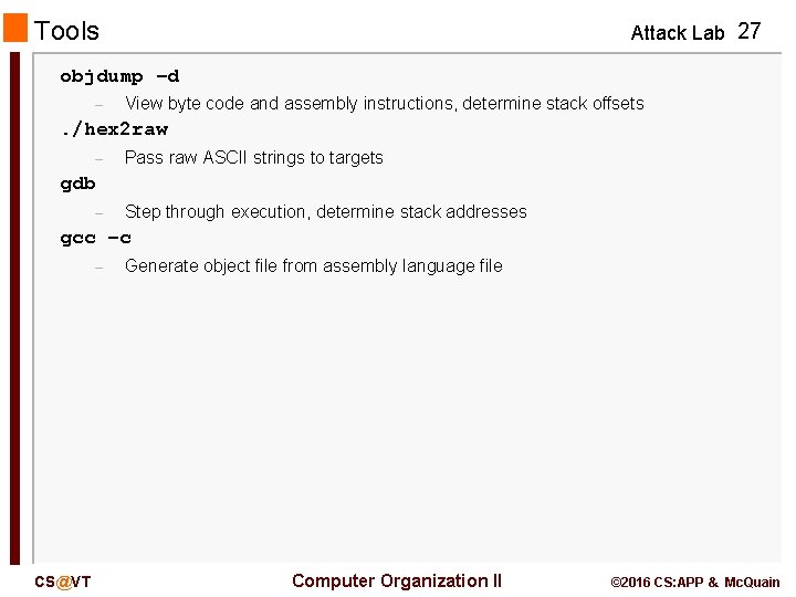 Tools Attack Lab 27 objdump –d – View byte code and assembly instructions, determine