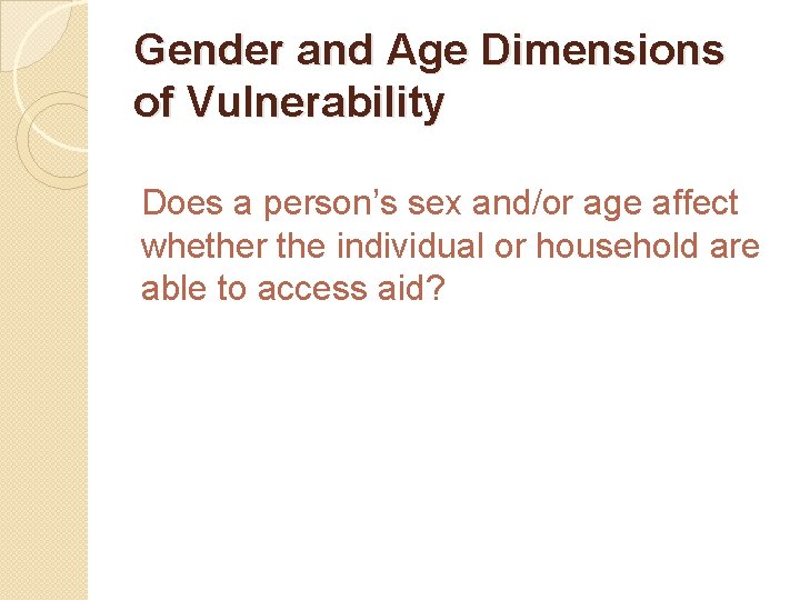 Gender and Age Dimensions of Vulnerability Does a person’s sex and/or age affect whether