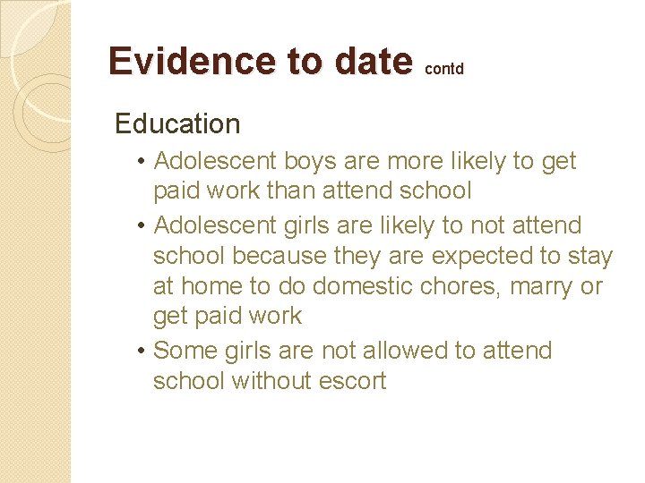 Evidence to date contd Education • Adolescent boys are more likely to get paid