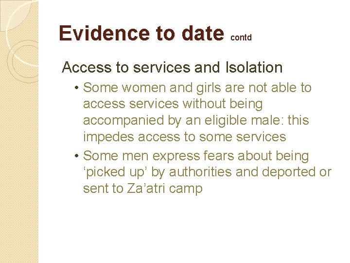 Evidence to date contd Access to services and Isolation • Some women and girls