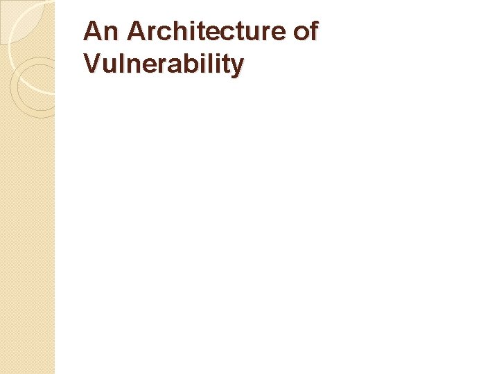 An Architecture of Vulnerability 