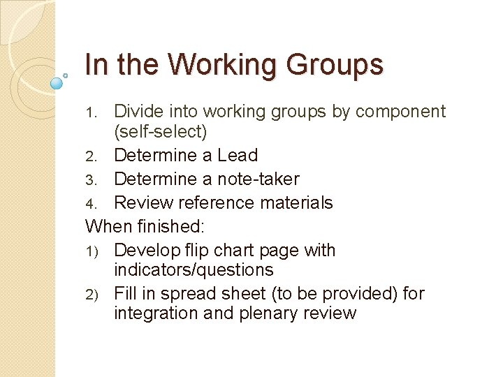 In the Working Groups Divide into working groups by component (self-select) 2. Determine a