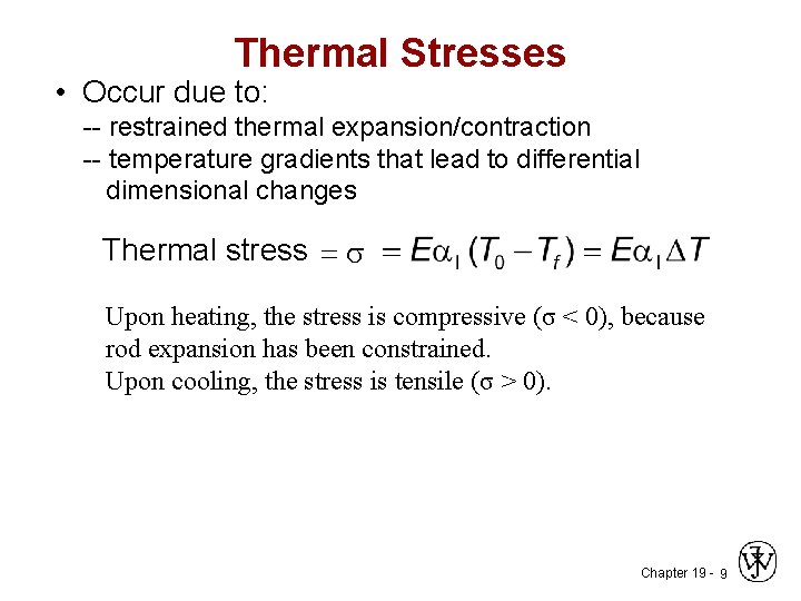Thermal Stresses • Occur due to: -- restrained thermal expansion/contraction -- temperature gradients that