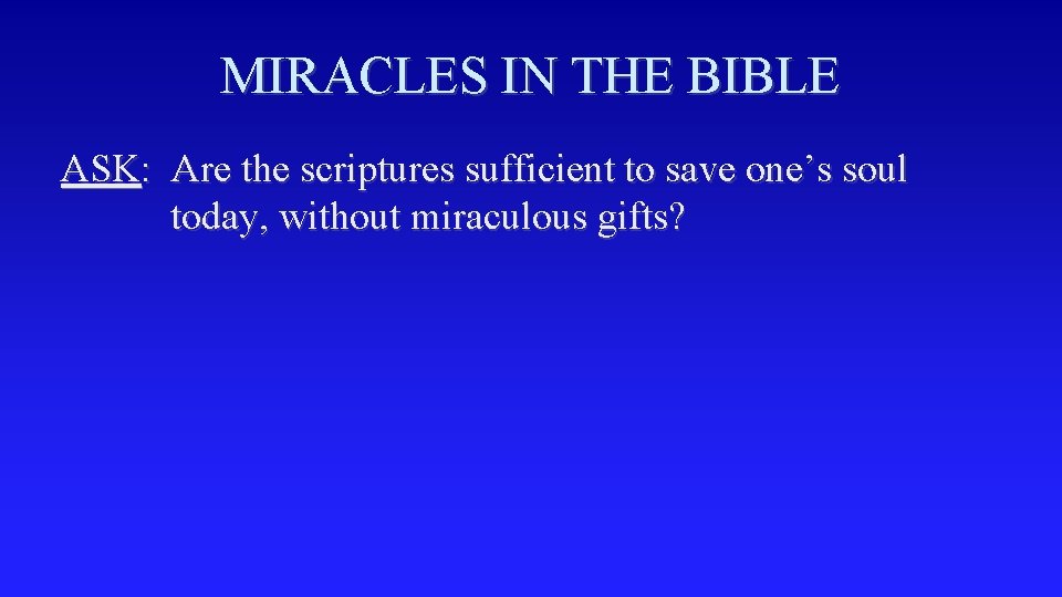 MIRACLES IN THE BIBLE ASK: Are the scriptures sufficient to save one’s soul today,