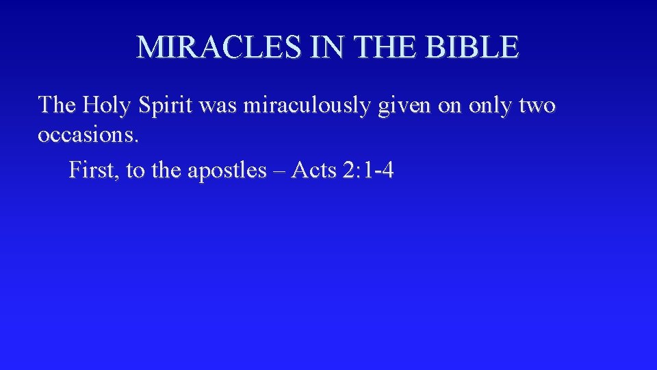 MIRACLES IN THE BIBLE The Holy Spirit was miraculously given on only two occasions.