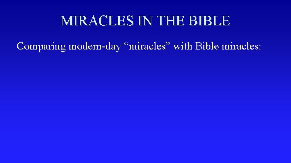 MIRACLES IN THE BIBLE Comparing modern-day “miracles” with Bible miracles: 