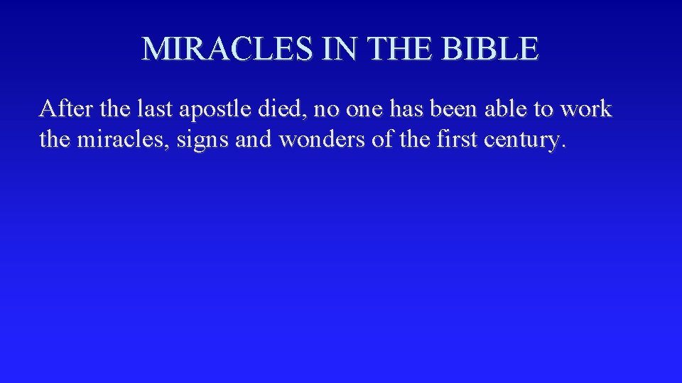 MIRACLES IN THE BIBLE After the last apostle died, no one has been able