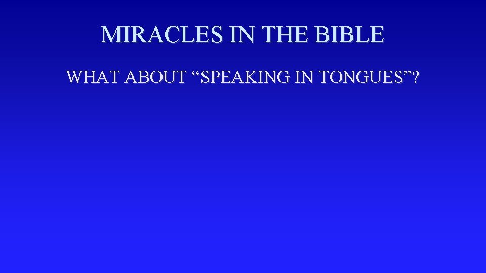 MIRACLES IN THE BIBLE WHAT ABOUT “SPEAKING IN TONGUES”? 