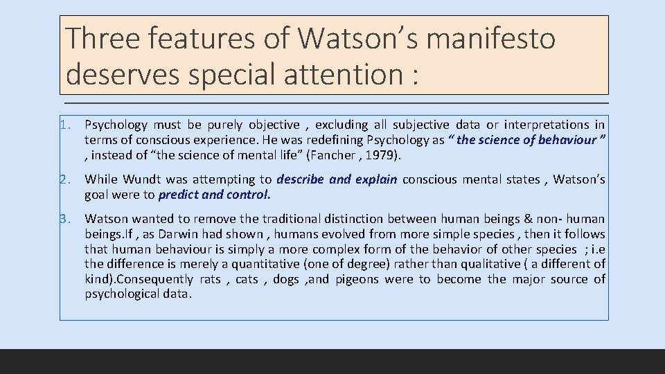 Three features of Watson’s manifesto deserves special attention : 1. Psychology must be purely