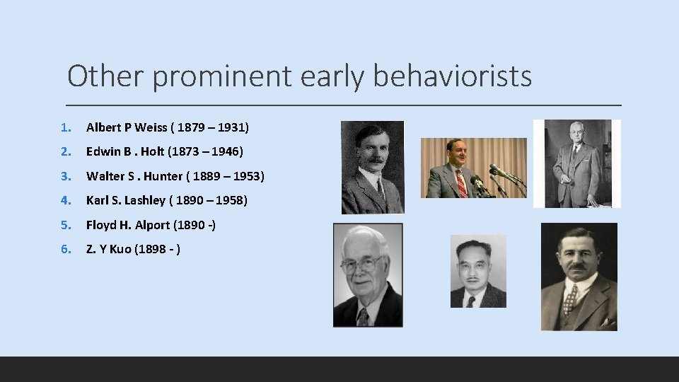 Other prominent early behaviorists 1. Albert P Weiss ( 1879 – 1931) 2. Edwin