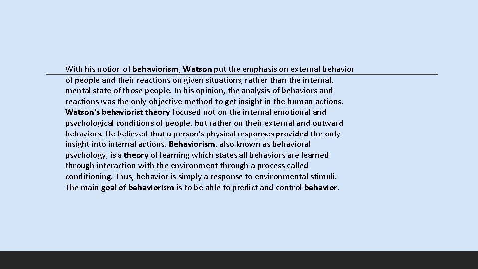 With his notion of behaviorism, Watson put the emphasis on external behavior of people