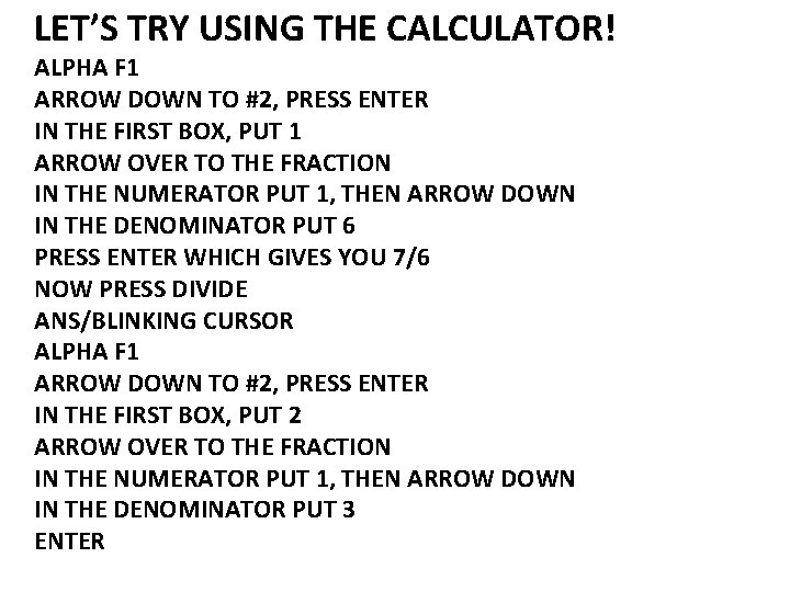 LET’S TRY USING THE CALCULATOR! ALPHA F 1 ARROW DOWN TO #2, PRESS ENTER