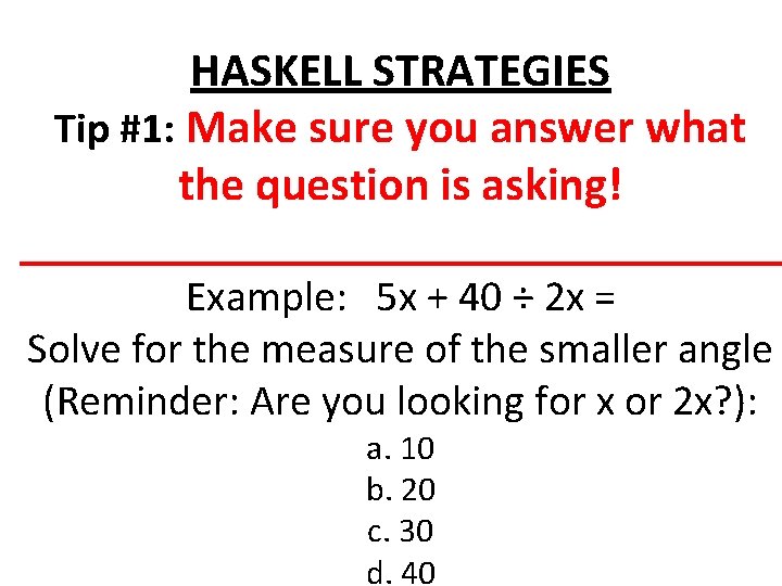 HASKELL STRATEGIES Tip #1: Make sure you answer what the question is asking! ________________