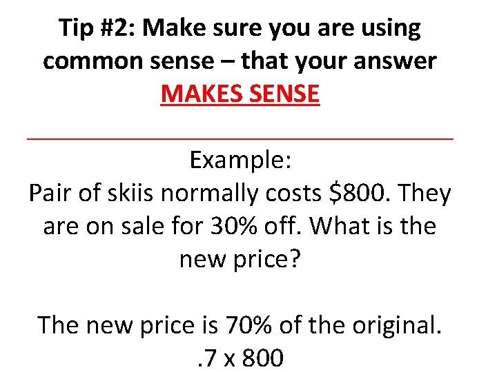 Tip #2: Make sure you are using common sense – that your answer MAKES