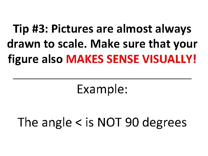 Tip #3: Pictures are almost always drawn to scale. Make sure that your figure