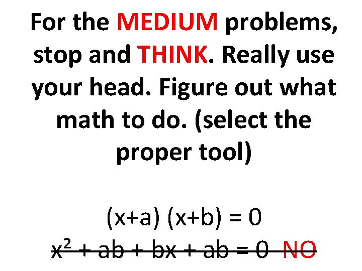 For the MEDIUM problems, stop and THINK. Really use your head. Figure out what