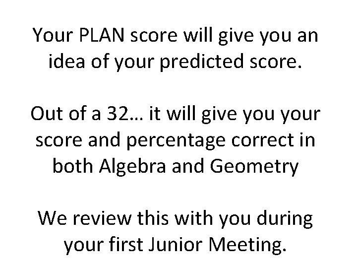 Your PLAN score will give you an idea of your predicted score. Out of