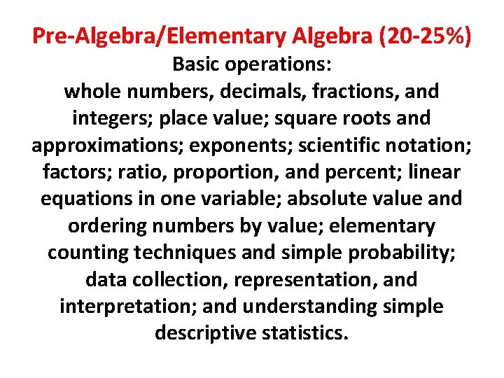 Pre-Algebra/Elementary Algebra (20 -25%) Basic operations: whole numbers, decimals, fractions, and integers; place value;