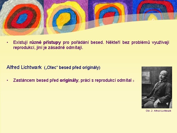  • Existují různé přístupy pro pořádání besed. Někteří bez problémů využívají reprodukcí, jiní