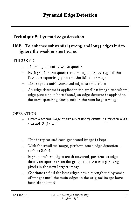 Pyramid Edge Detection Technique 5: Pyramid edge detection USE: To enhance substantial (strong and