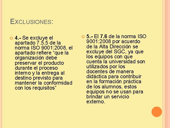 EXCLUSIONES: 4. - Se excluye el apartado 7. 5. 5 de la norma ISO