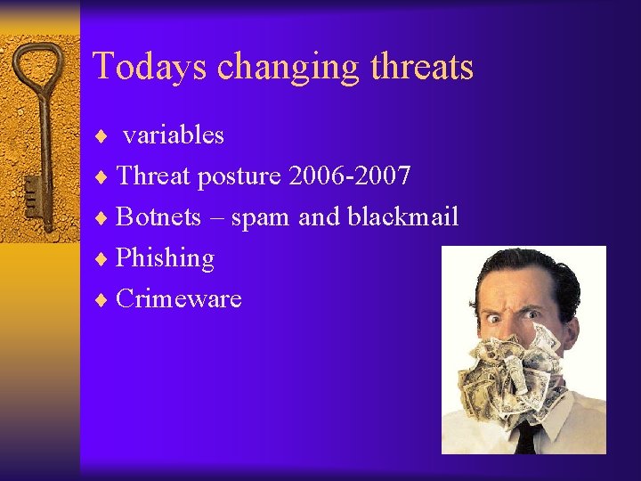 Todays changing threats ¨ variables ¨ Threat posture 2006 -2007 ¨ Botnets – spam