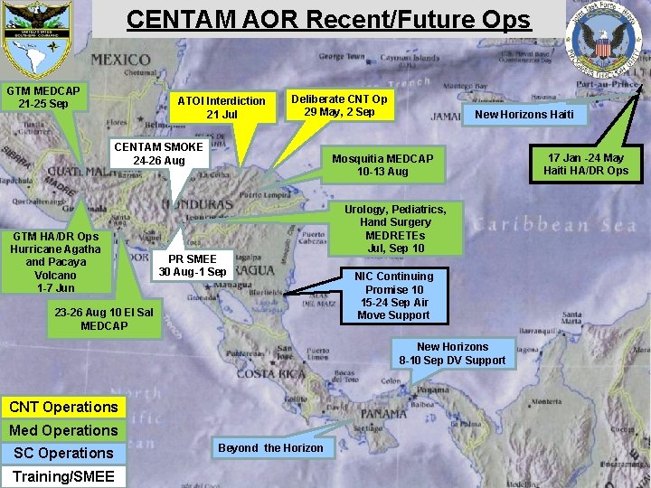 CENTAM AOR Recent/Future Ops GTM MEDCAP 21 -25 Sep ATOI Interdiction 21 Jul Deliberate