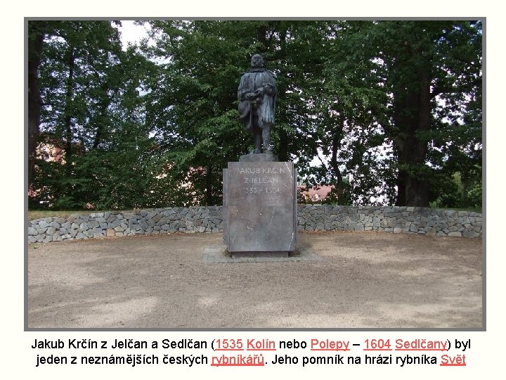 Jakub Krčín z Jelčan a Sedlčan (1535 Kolín nebo Polepy – 1604 Sedlčany) byl