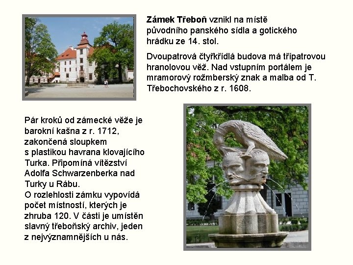 Zámek Třeboň vznikl na místě původního panského sídla a gotického hrádku ze 14. stol.