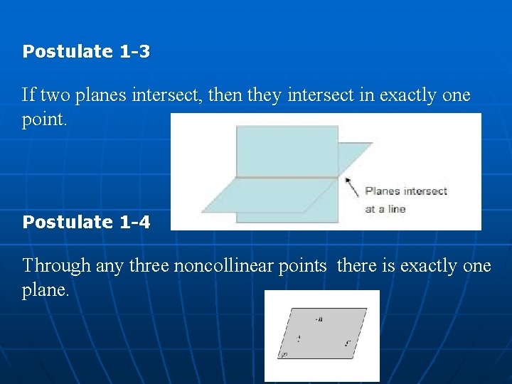 Postulate 1 -3 If two planes intersect, then they intersect in exactly one point.