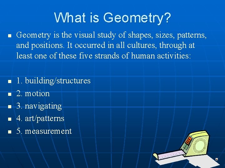 What is Geometry? n n n Geometry is the visual study of shapes, sizes,