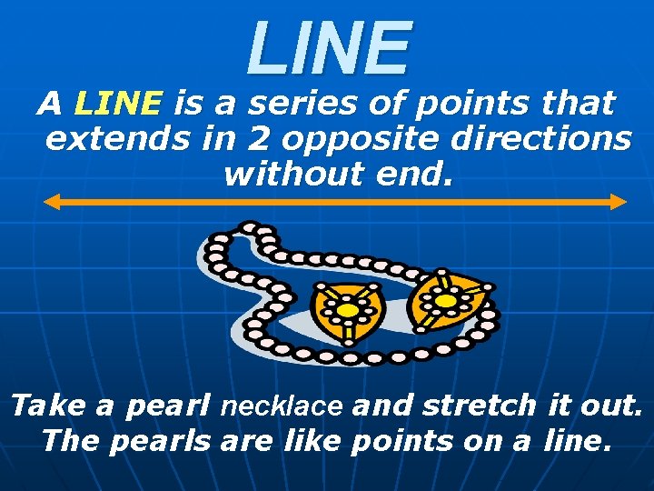 LINE A LINE is a series of points that extends in 2 opposite directions